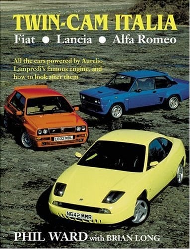 Twin Cam Italia Fiat-Lancia-Alfa Romeo: All the Cars powered by Aurelio Lampredi's famous engine, and how to look after them