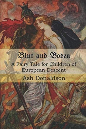 Blut and Boden A Fairy Tale for Children of European Descent