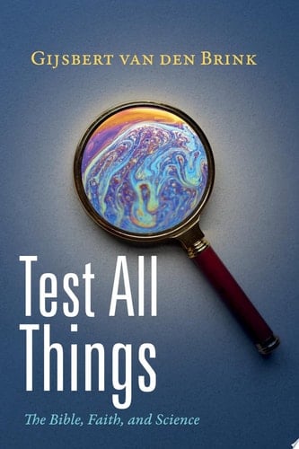 Test All Things The Bible, Faith, and Science