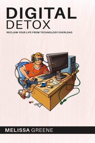 Digital Detox Reclaim Your Life from Technology Overload