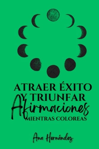 AFIRMACIONES EMPODERADORAS PARA ATRAER ÉXITO Y TRIUNFAR (Spanish Edition)