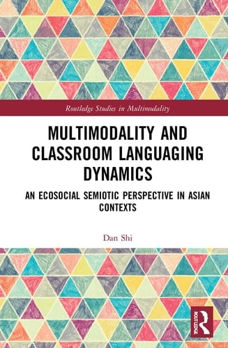 Multimodality and Classroom Languaging Dynamics An Ecosocial Semiotic Perspective in Asian Contexts