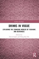 Drinks in Vogue Exploring the Changing Worlds of Fashions and Beverages