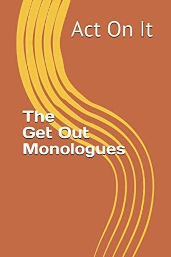 The Get Out Monologues