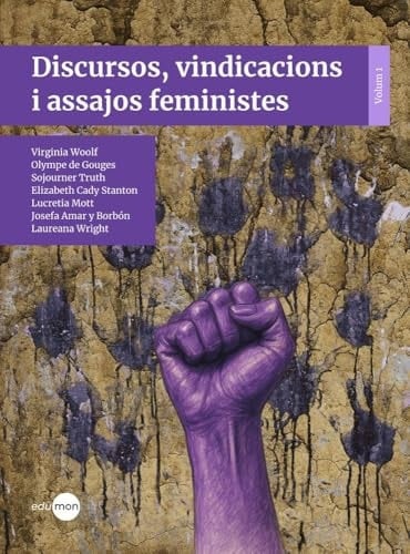 Discursos, vindicacions i assajos feministes: Volum 1