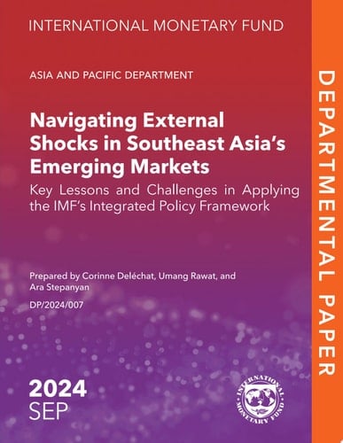 Navigating External Shocks in Southeast Asia's Emerging Markets Key Lessons and Challenges in Applying the IMF’s Integrated Policy Framework