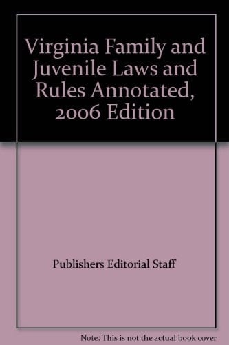 Virginia Family and Juvenile Laws and Rules Annotated, 2006 Edition