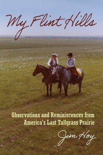 My Flint Hills Observations and Reminiscences from America's Last Tallgrass Prairie