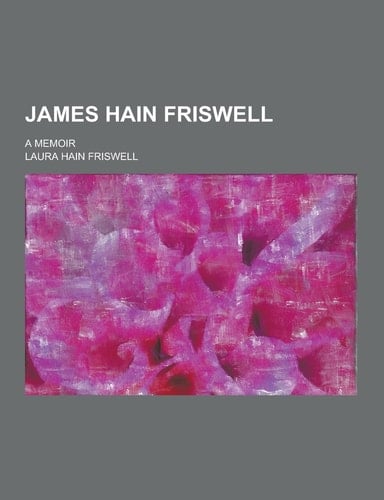James Hain Friswell; a Memoir
