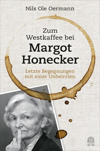 Zum Westkaffee bei Margot Honecker Letzte Begegnungen mit einer Unbeirrten