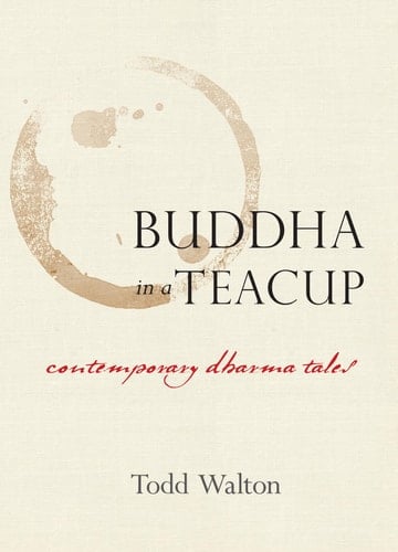 Buddha in a Teacup Contemporary Dharma Tales