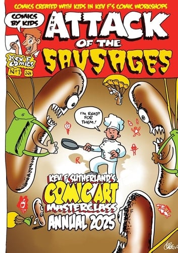 Attack of the Sausages - Kev F's Comic Art Masterclass Annual 2025 Colour Edition Full Colour Edition - Comics by Kids