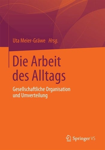 Die Arbeit des Alltags Gesellschaftliche Organisation und Umverteilung