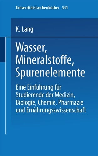 Wasser, Mineralstoffe, Spurenelemente Eine Einführung für Studierende der Medizin, Biologie, Chemie, Pharmazie und Ernährungswissenschaft