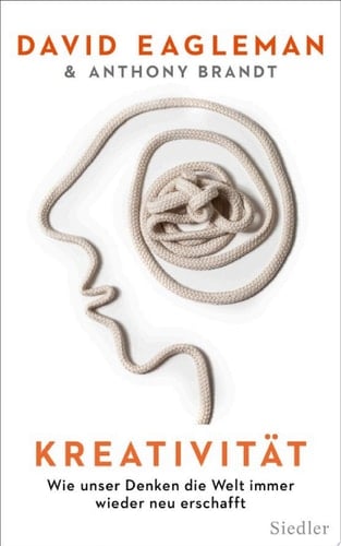 Kreativität Wie unser Denken die Welt immer wieder neu erschafft