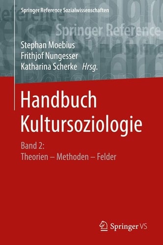 Handbuch Kultursoziologie: Band 2: Theorien – Methoden – Felder (Springer Reference Sozialwissenschaften) (German Edition)