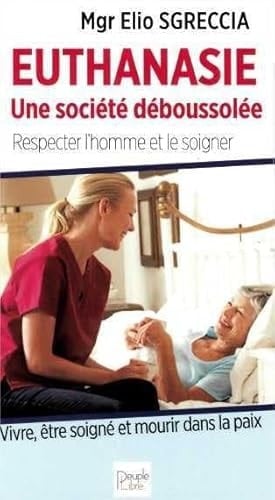 Euthanasie, une société déboussolée Respecter l'homme et le soigner