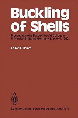 Buckling of Shells: Proceedings of a State-of-the-Art Colloquium, Universität Stuttgart, Germany, May 6–7, 1982