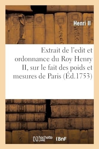 Extrait de l'edit et ordonnance du Roy Henry II, sur le fait des poids et mesures par toute la ville