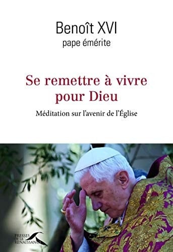 Se remettre à vivre pour Dieu Méditation sur l'avenir de l'Eglise