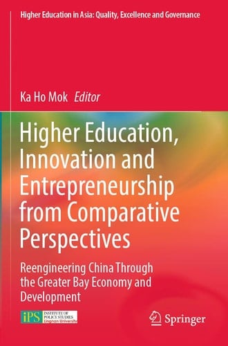 Higher Education, Innovation and Entrepreneurship from Comparative Perspectives Reengineering China Through the Greater Bay Economy and Development