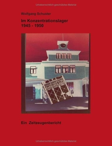 Im Konzentrationslager 1945-1950 ein Zeitzeugenbericht