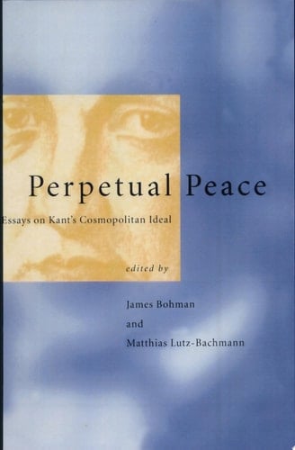 Perpetual Peace Essays on Kant's Cosmopolitan Ideal