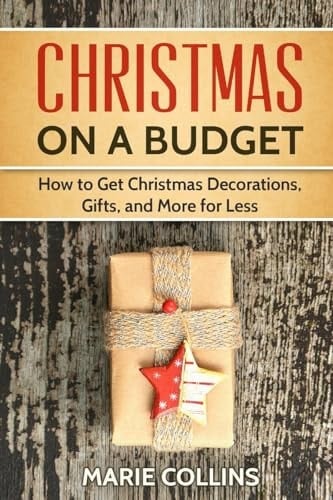 Christmas on a Budget How to Get Christmas Decorations, Gifts and More for Less