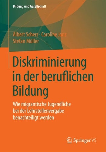 Diskriminierung in der beruflichen Bildung Wie migrantische Jugendliche bei der Lehrstellenvergabe benachteiligt werden