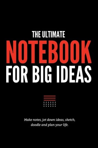 The Ultimate Notebook for Big Ideas Make Notes, Jot Down Ideas, Sketch, Doodle and Plan Your Life