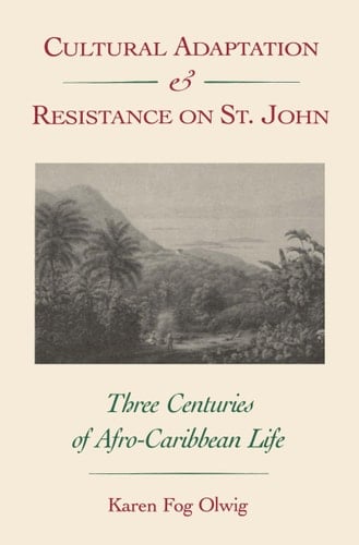 Cultural Adaptation and Resistance on St. John Three Centuries of Afro-Caribbean Life