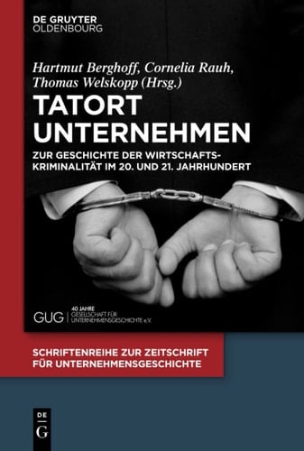 Tatort Unternehmen Zur Geschichte Der Wirtschaftskriminalität Im 20. und 21. Jahrhundert