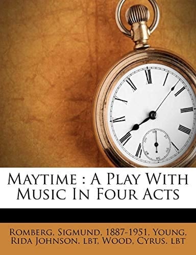 Maytime: A Play With Music In Four Acts