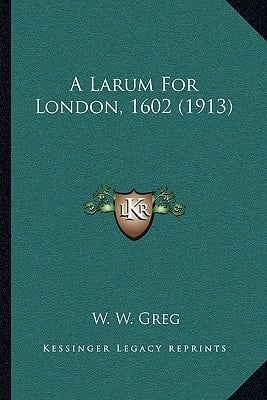 A Larum For London, 1602 (1913)