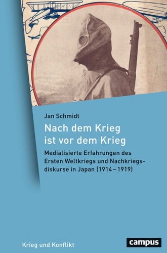 Nach dem Krieg ist vor dem Krieg medialisierte Erfahrungen des Ersten Weltkriegs und Nachkriegsdiskurse in Japan (1914-1919)