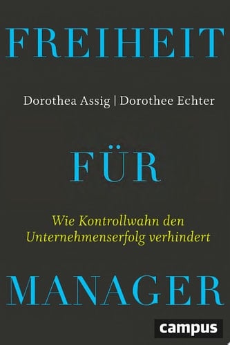 Freiheit für Manager Wie Kontrollwahn den Unternehmenserfolg verhindert, plus E-Book inside (ePub, mobi oder pdf)