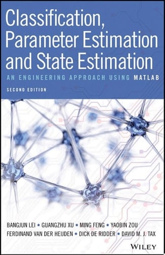 Classification, Parameter Estimation and State Estimation An Engineering Approach Using MATLAB