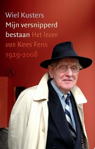Mijn versnipperd bestaan het leven van Kees Fens 1929-2008