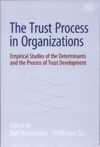 The Trust Process in Organizations Empirical Studies of the Determinants and the Process of Trust Development