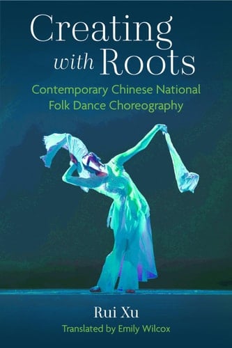 Creating with Roots Contemporary Chinese National Folk Dance Choreography