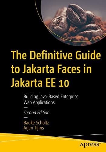 The Definitive Guide to Jakarta Faces in Jakarta EE 10 Building Java-Based Enterprise Web Applications