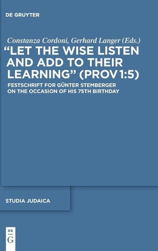 Let the Wise Listen and Add to Their Learning (Prov. 1:5) Festschrift for Günter Stemberger on the Occasion of His 75th Birthday