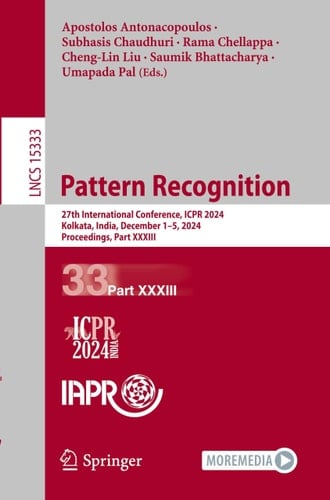 Pattern Recognition 27th International Conference, ICPR 2024, Kolkata, India, December 1–5, 2024, Proceedings, Part XXXIII