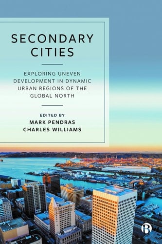 Secondary Cities Exploring Uneven Development in Dynamic Urban Regions of the Global North
