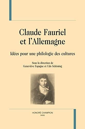 Claude Fauriel et l'Allemagne idées pour une philologie des cultures
