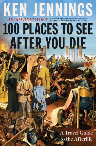100 Places to See After You Die A Travel Guide to the Afterlife