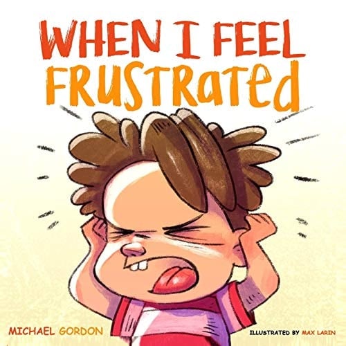 When I Feel Frustrated (Children's Book About Anger & Frustration Management, Children Books Ages 3 5, Kids, Preschool Books)