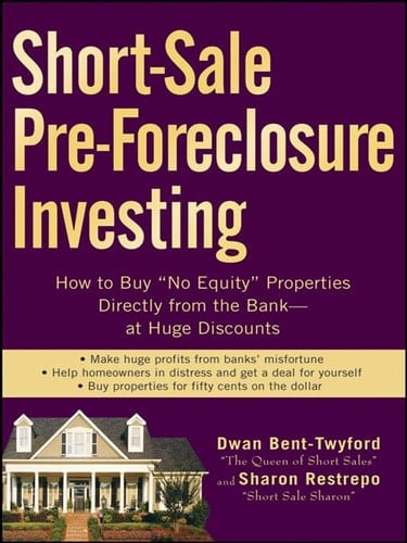 Short-Sale Pre-Foreclosure Investing How to Buy "No-Equity" Properties Directly from the Bank -- at Huge Discounts