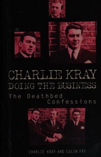 Charlie Kray Doing the Business Inside the Kray's Secret Network of Glamour and Violence