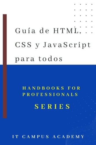 Guía de HTML, CSS y Javascript para todos. (HandBook for Professionals Series) (Spanish Edition)